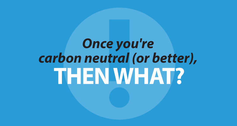 once you're carbon neutral (or better), then what?