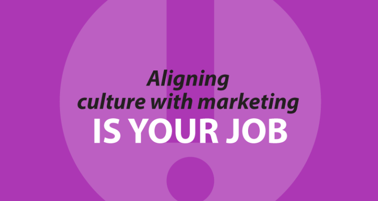 aligning culture with marketing is your job