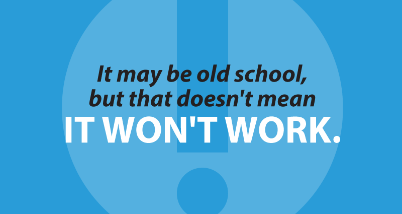 It may be old school, but that doesn't mean it won't work.