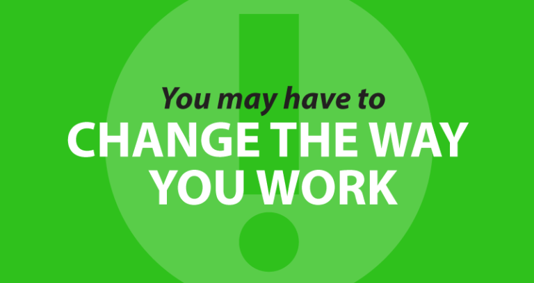 you may have to first change the way you work