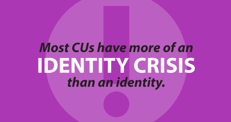 most CUs have more of an identity crisis than an identity.