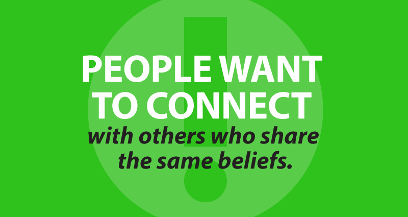 people want to connect with others who share the same beliefs