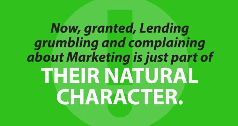 Now, granted, Lending grumbling and complaining about Marketing is just part of their natural character.