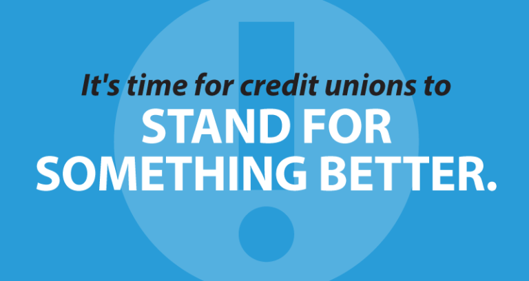 It's time for credit unions to stand for something better.