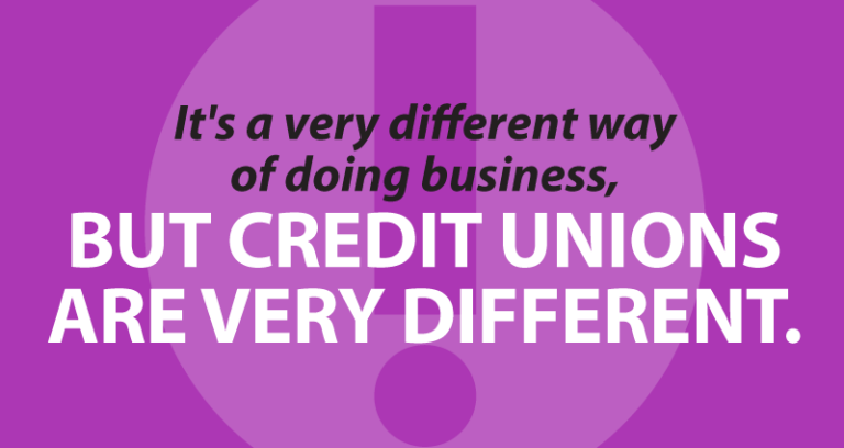 it's a very different way of doing business, but credit unions are very different