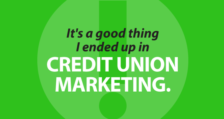 It's a good thing I ended up in credit union marketing.