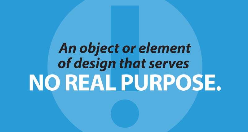 an object or element of design that serves no real purpose