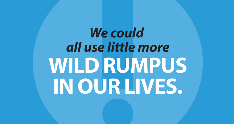 We could all use little more wild rumpus in our lives.