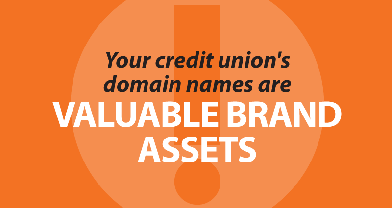 your credit union's domain names are valuable brand assets