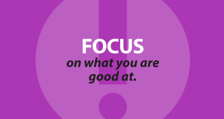 Focus on what you are good at.