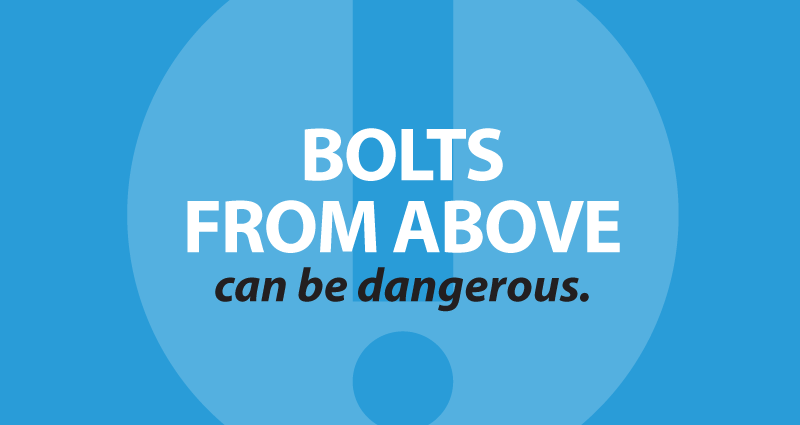 bolts from above can be dangerous