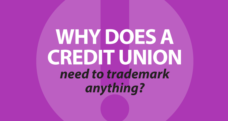 why does a credit union need to trademark anything?