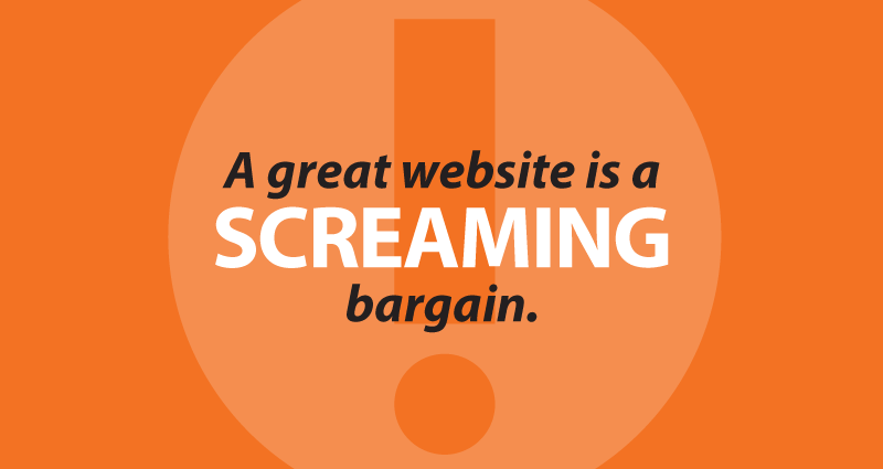 A great website is a screaming bargain.