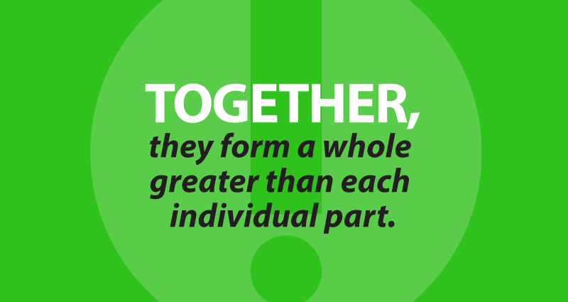 together, they form a whole greater than each individual part