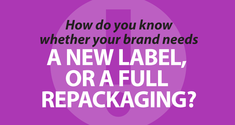 How do you know whether a brand needs a new label, or a full repackaging?