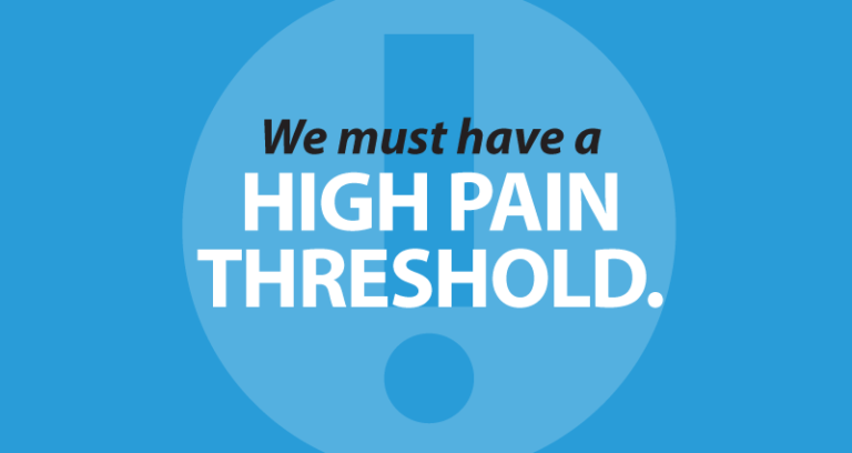 we must have a high pain threshold