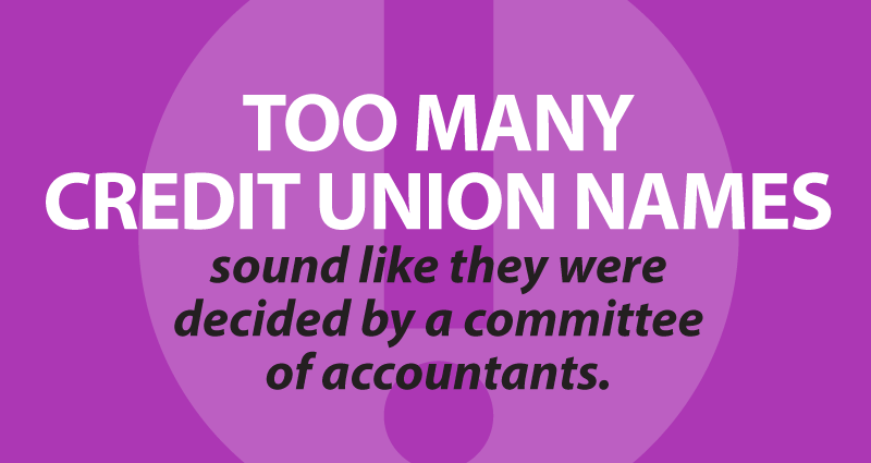 Too many credit union names sound like they were decided by a committee of accountants