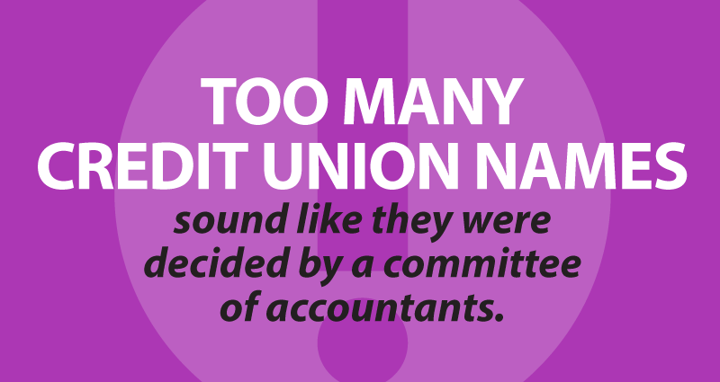 Too many credit union names sound like they were decided by a committee of accountants