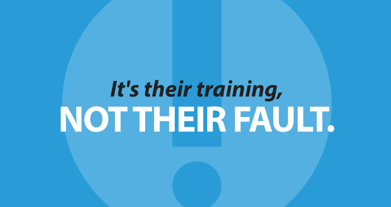 It's their training, not their fault.