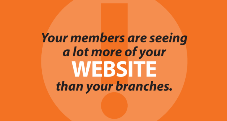 Your members are seeing a lot more of your website than your branches.