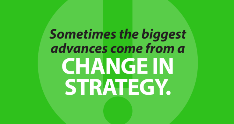 Sometimes the biggest advances come from a change in strategy.