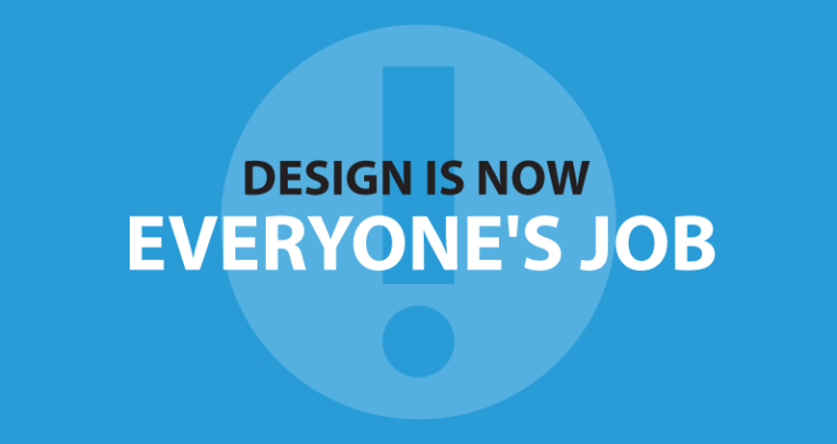 Design is now everyone's job.