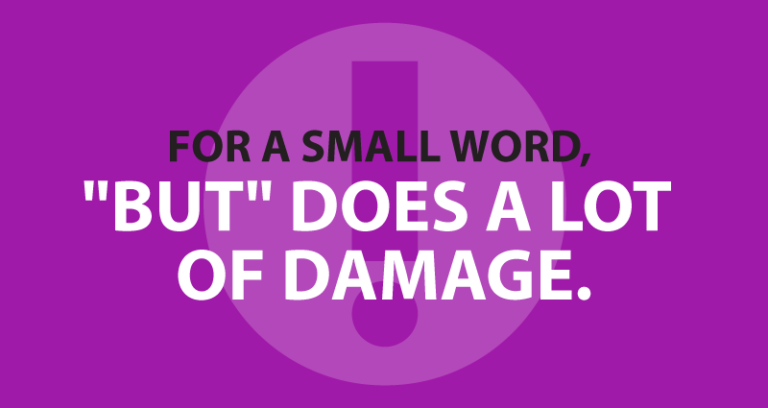 For a small word, "but" does a lot of damage.