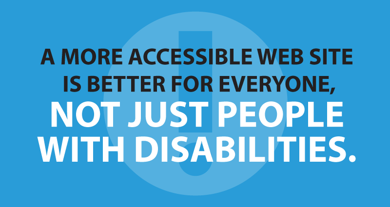 A more accessible website is better for everyone, not just people with disabilities.