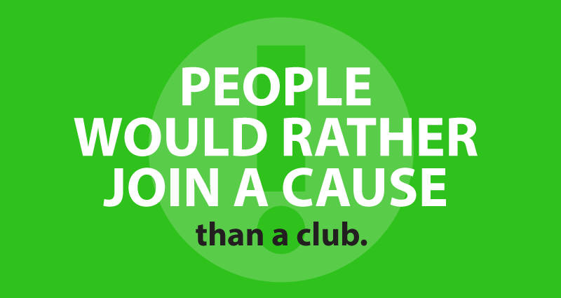 People would rather join a cause than a club