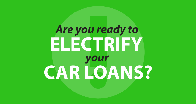 Are you ready to electrify your car loans?