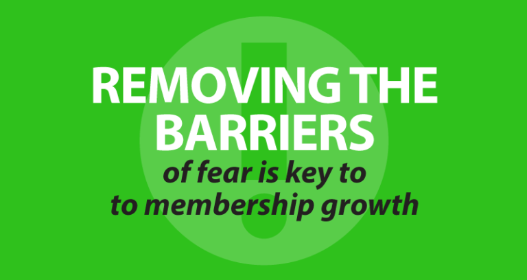 removing the barriers of fear is key to membership growth