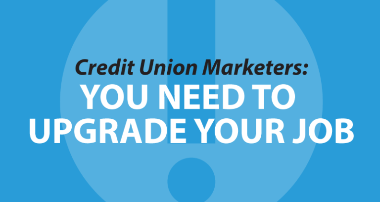 Credit Union Marketers: You need to upgrade your job