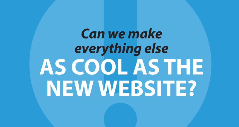 Can we make everything else as cool as the new website?