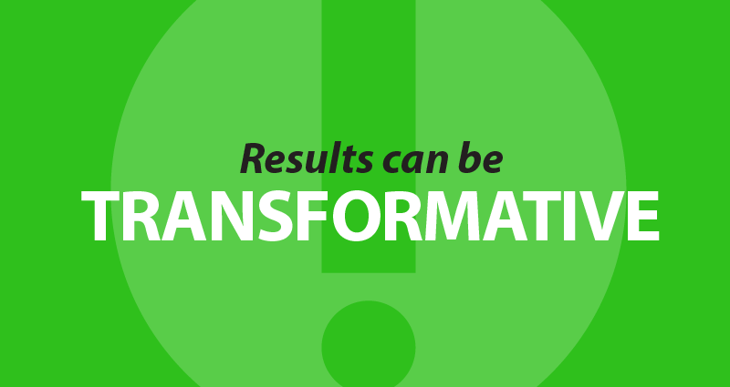 Results can be transformative