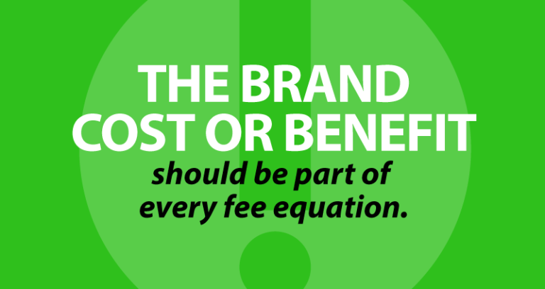 The brand cost or benefit should be part of every fee equation.