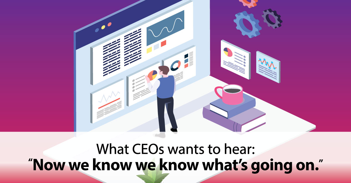 What a CEO wants to hear: Now we know what's going on.