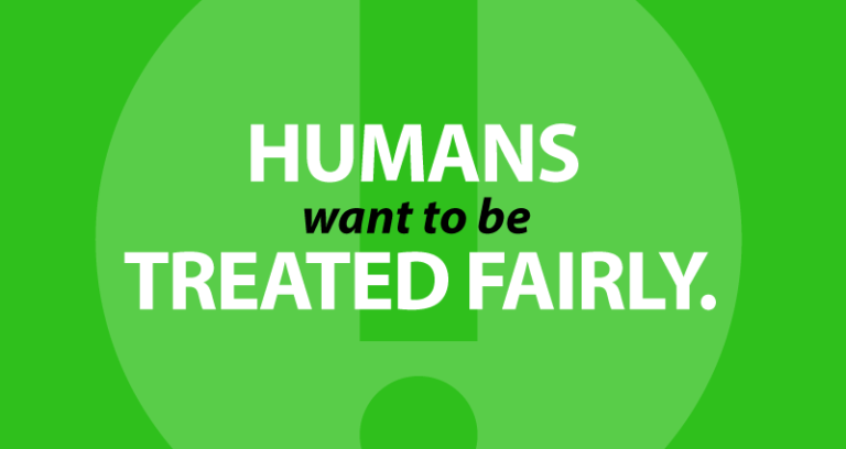 Humans want to be treated fairly.