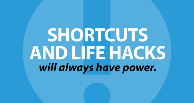 shortcuts and life hacks will always have power