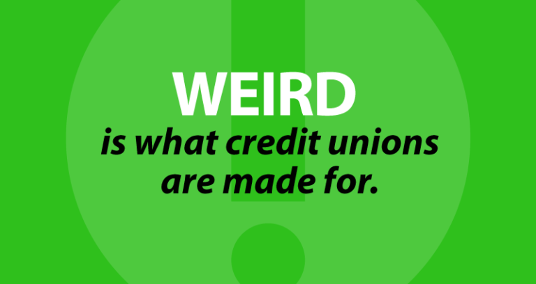 Weird is what credit unions are made for