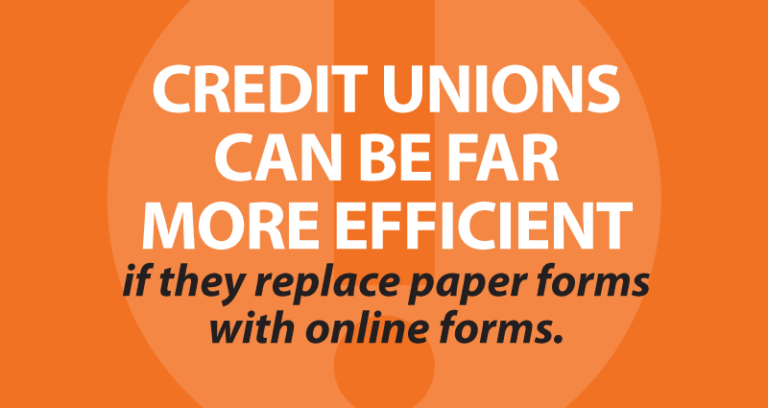 Credit unions can be far more efficient if they replace paper forms with online forms.