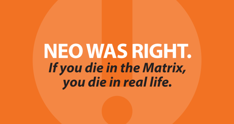 Neo was right. If you die in the Matrix, you die in real life.