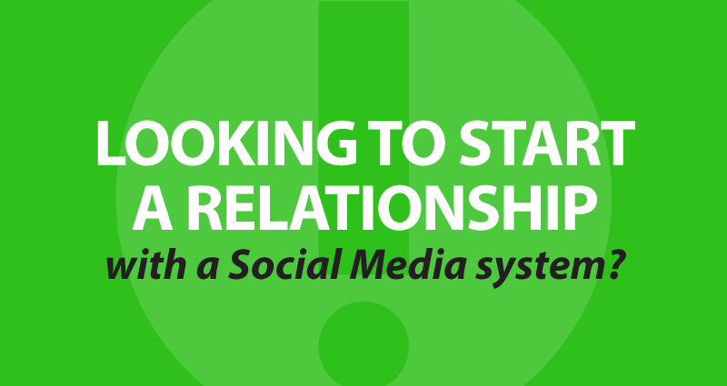 Looking to start a relationship with a Social Media system?