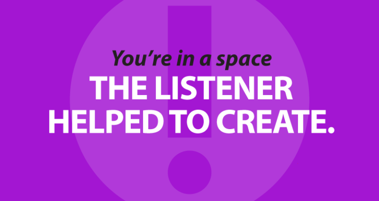 You're in a space the listener helped to create