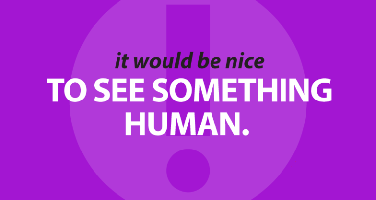 it would be nice to see something human.