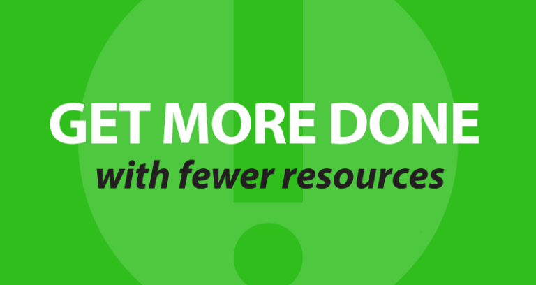 get more done with fewer resources