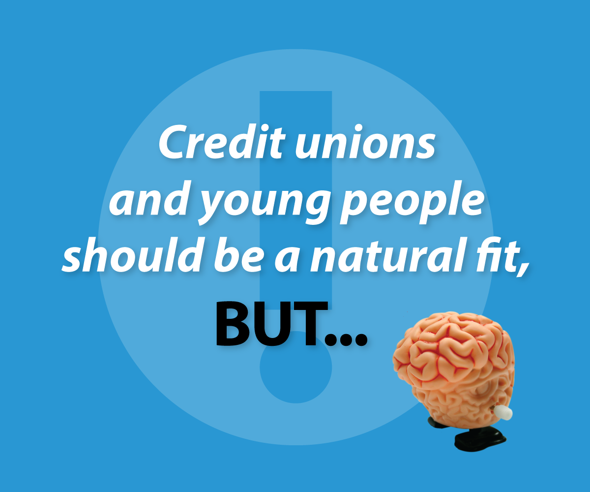 Credit unions and young people should be a natural fit, BUT...