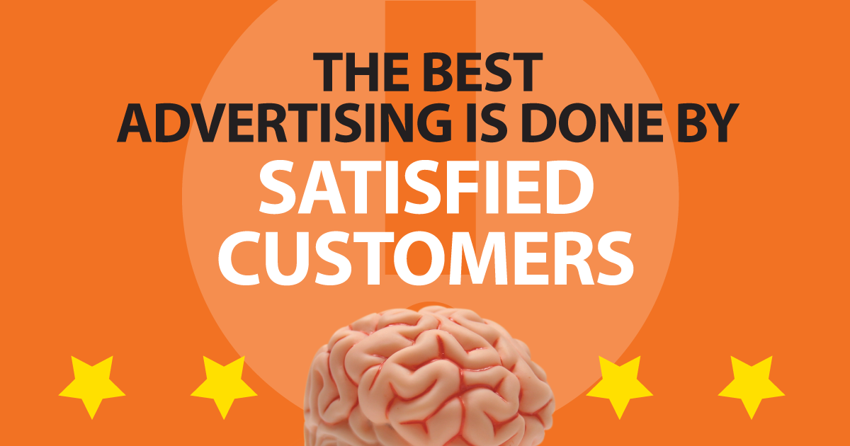 The best advertising is done by satisfied customers