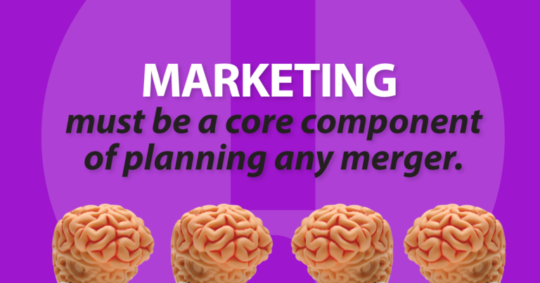 marketing must be a core component of planning any merger.