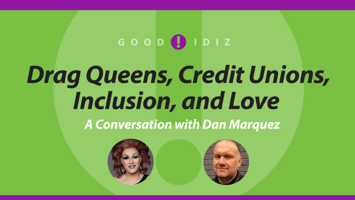 Drag Queens, Credit Unions, Inclusion, and Love