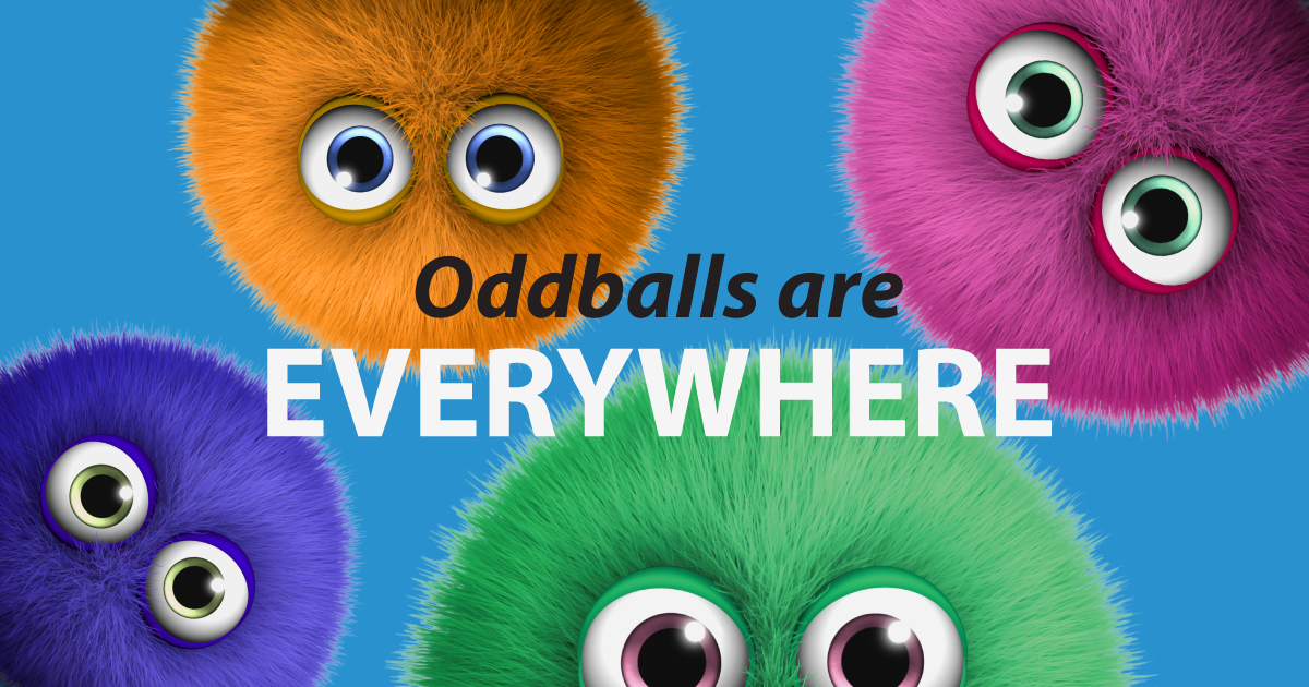 Oddballs are everywhere